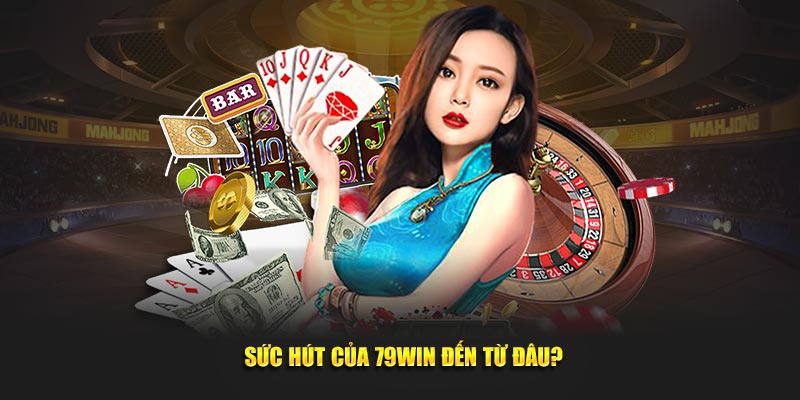 Sức hút của 79win đến từ đâu?