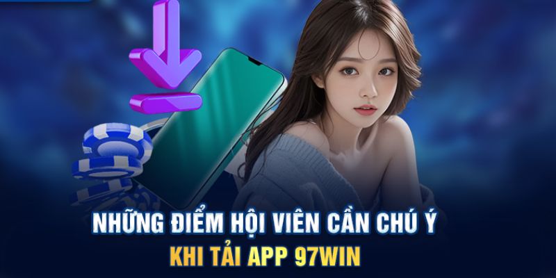 Những điều cần lưu ý khi tải app 79Win