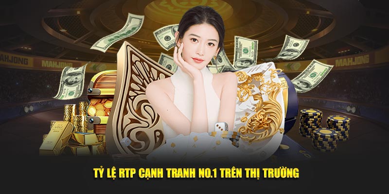 Tỷ lệ RTP cạnh tranh no.1 trên thị trường