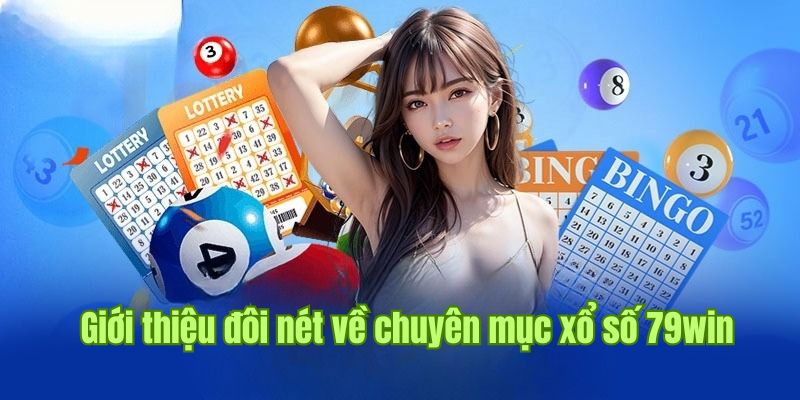 Sơ lược thông tin cần biết về xổ số 79win